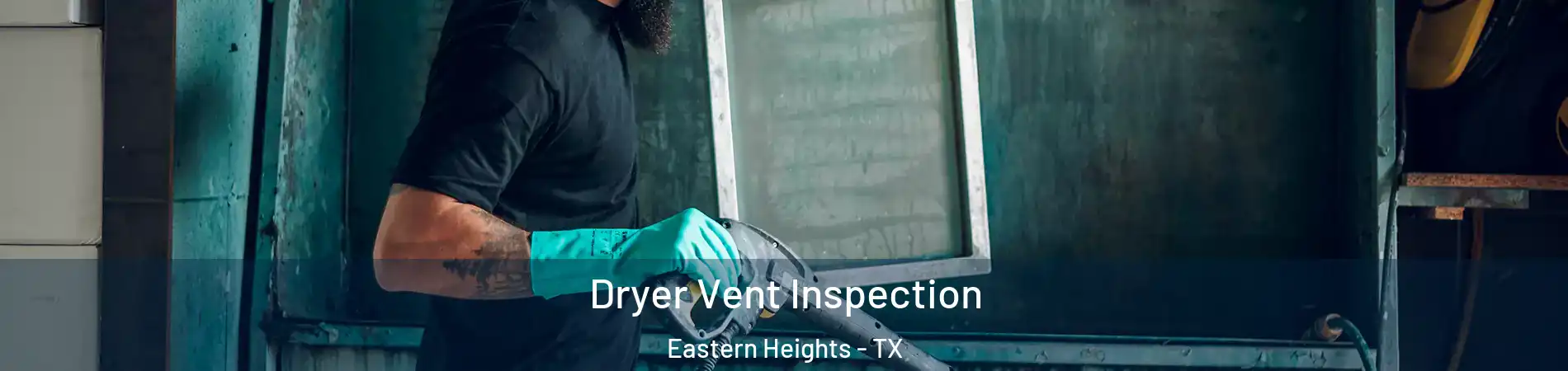 Dryer Vent Inspection Eastern Heights - TX