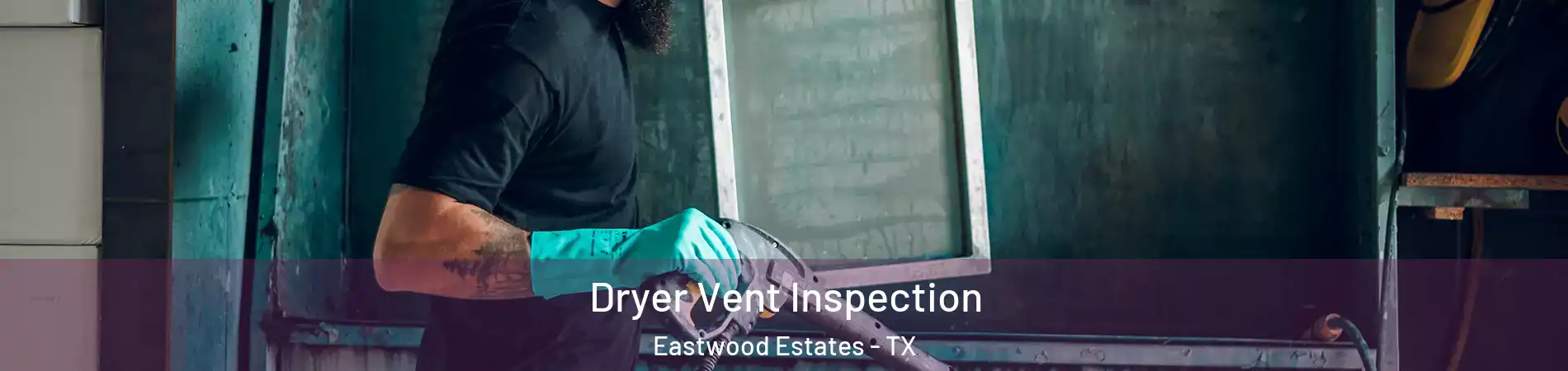 Dryer Vent Inspection Eastwood Estates - TX