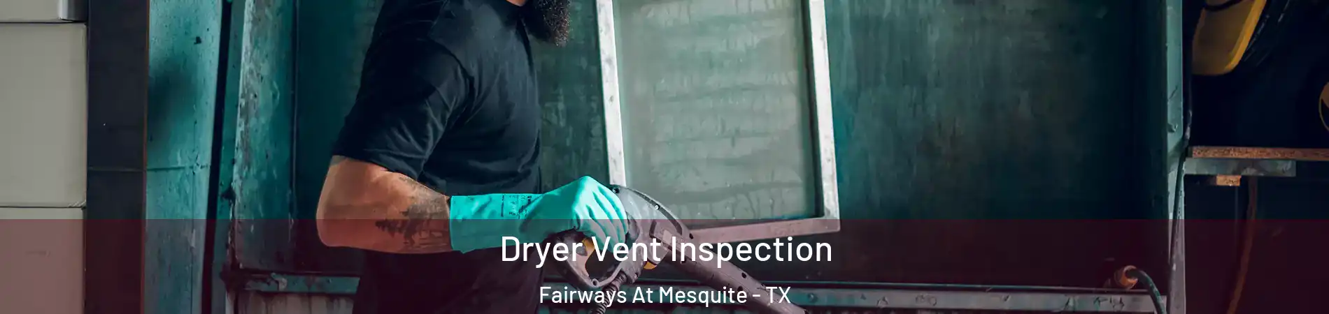 Dryer Vent Inspection Fairways At Mesquite - TX