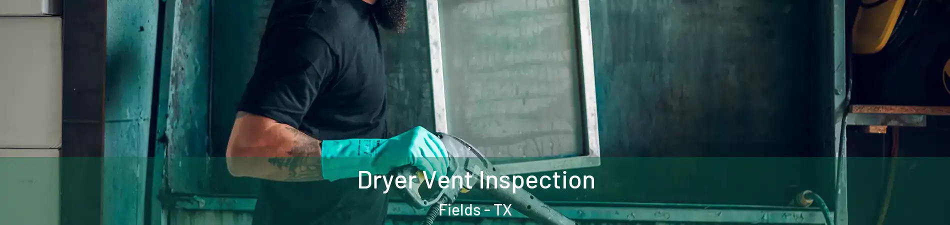 Dryer Vent Inspection Fields - TX