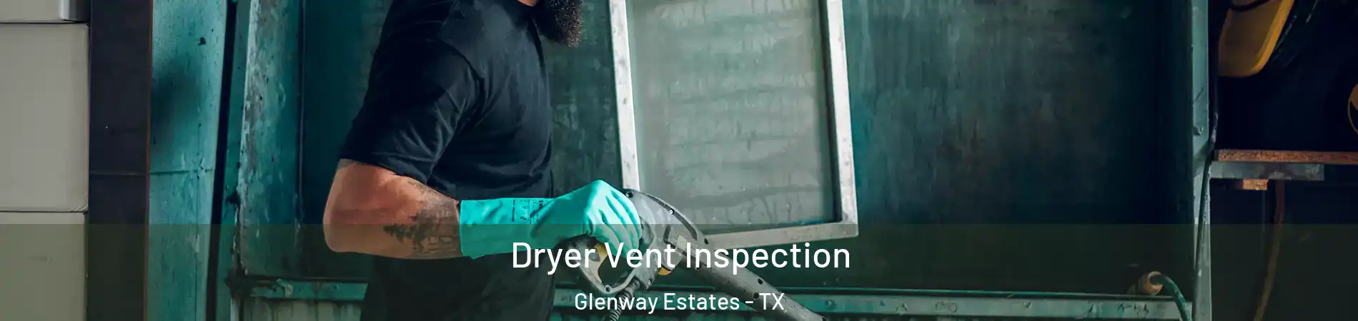 Dryer Vent Inspection Glenway Estates - TX
