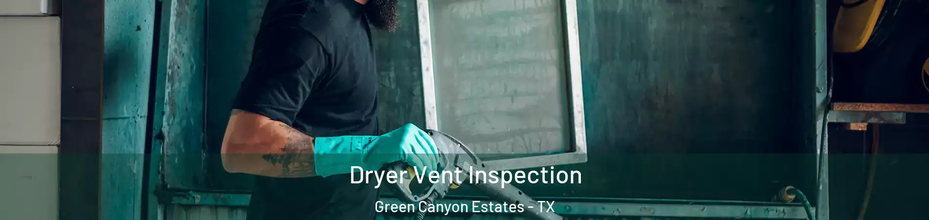 Dryer Vent Inspection Green Canyon Estates - TX