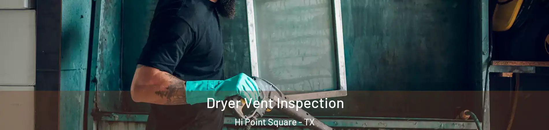 Dryer Vent Inspection Hi Point Square - TX