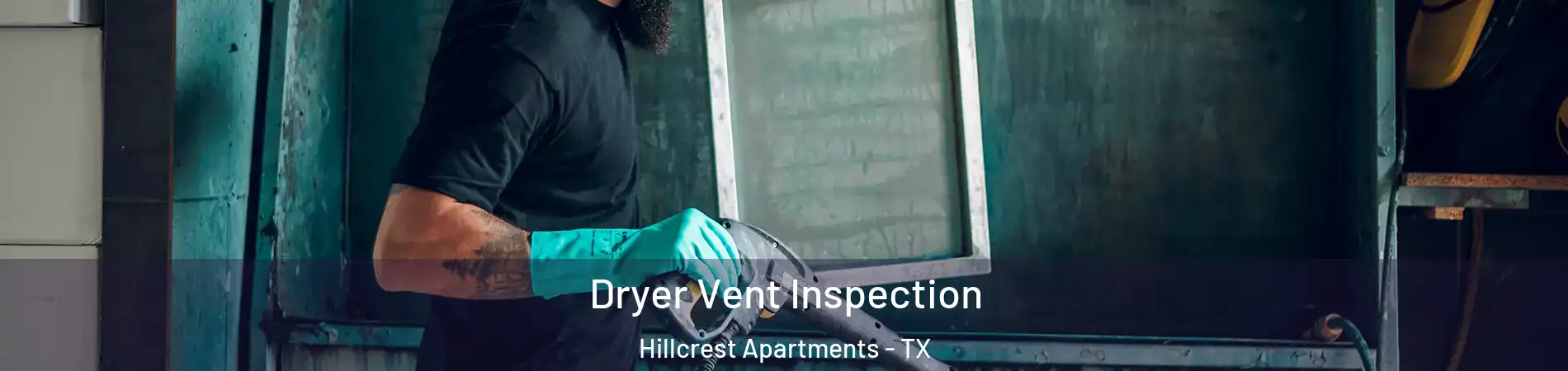 Dryer Vent Inspection Hillcrest Apartments - TX