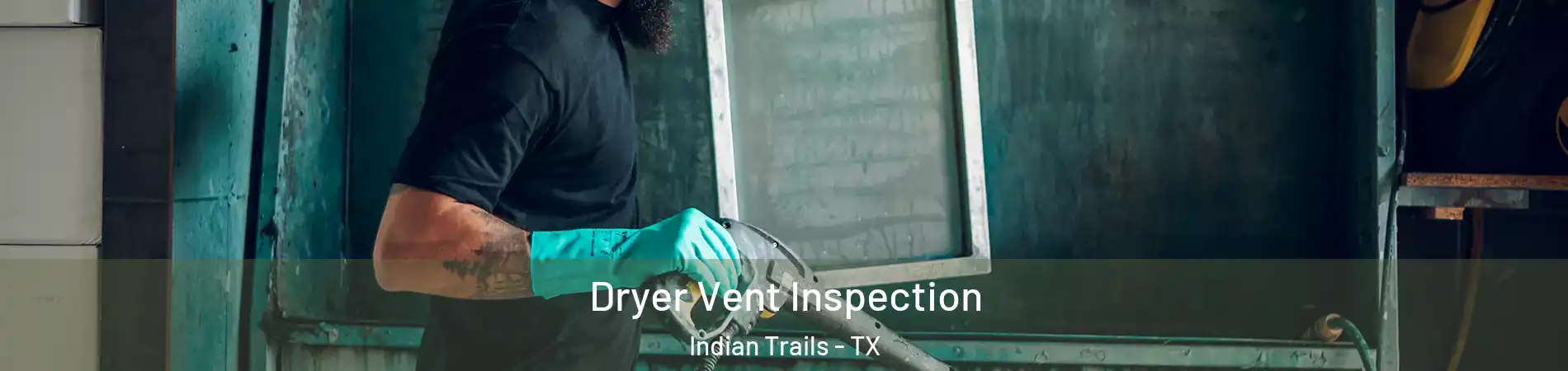 Dryer Vent Inspection Indian Trails - TX