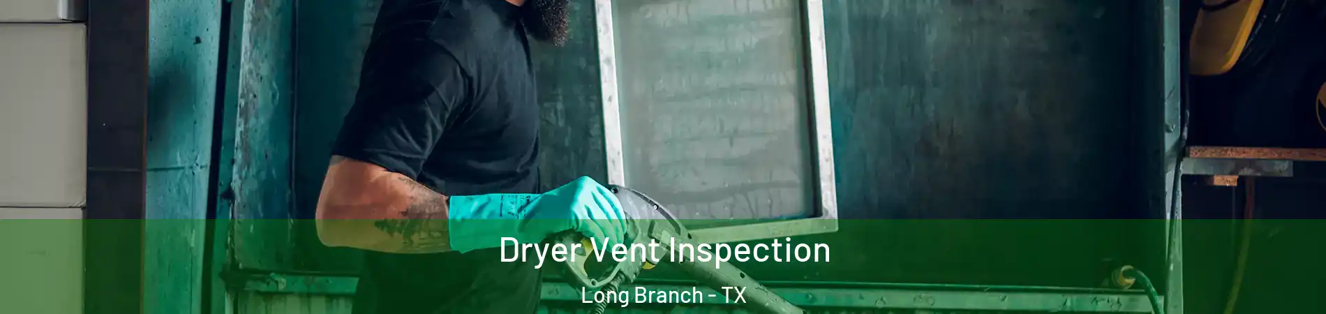 Dryer Vent Inspection Long Branch - TX