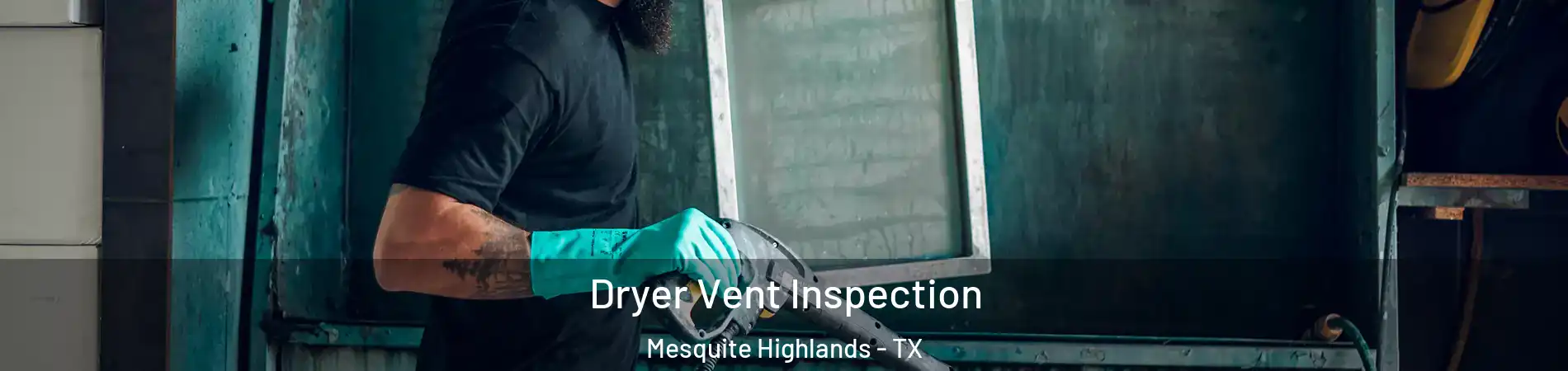 Dryer Vent Inspection Mesquite Highlands - TX