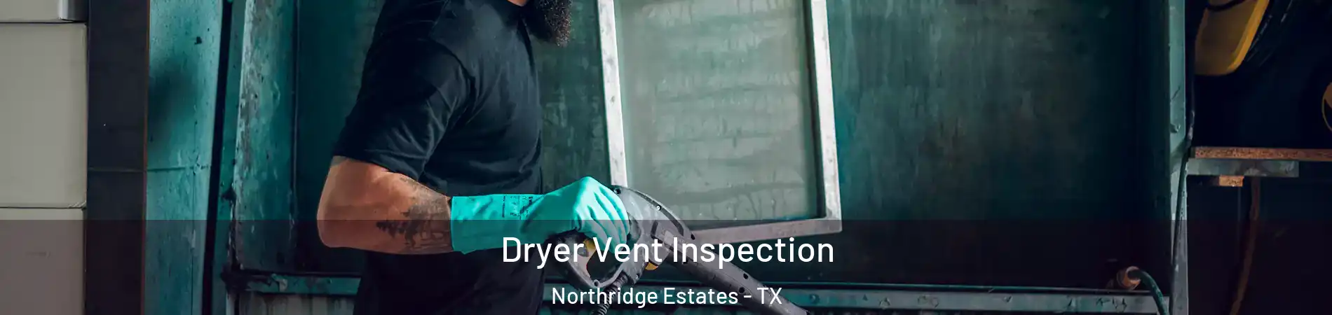 Dryer Vent Inspection Northridge Estates - TX