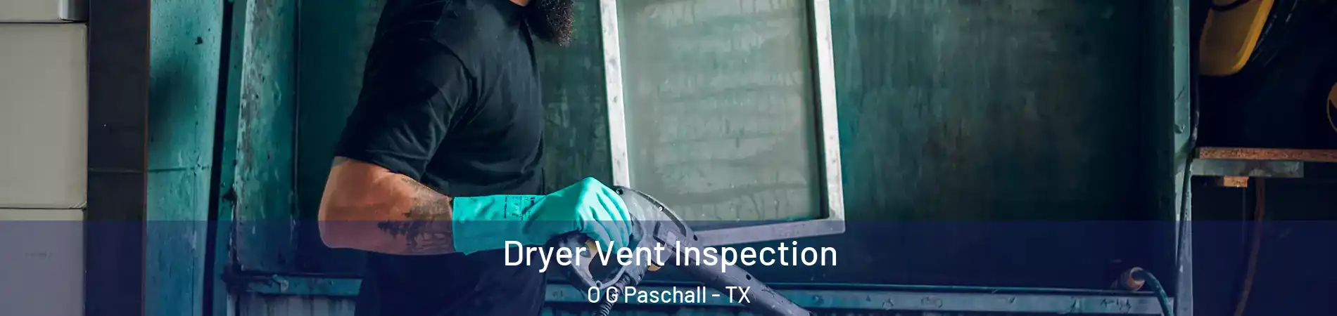 Dryer Vent Inspection O G Paschall - TX