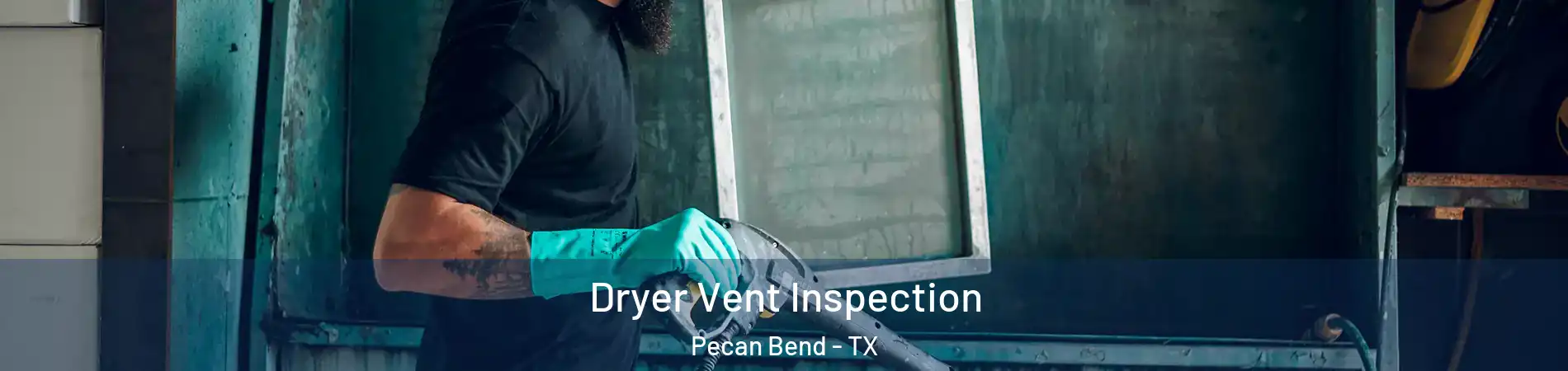 Dryer Vent Inspection Pecan Bend - TX