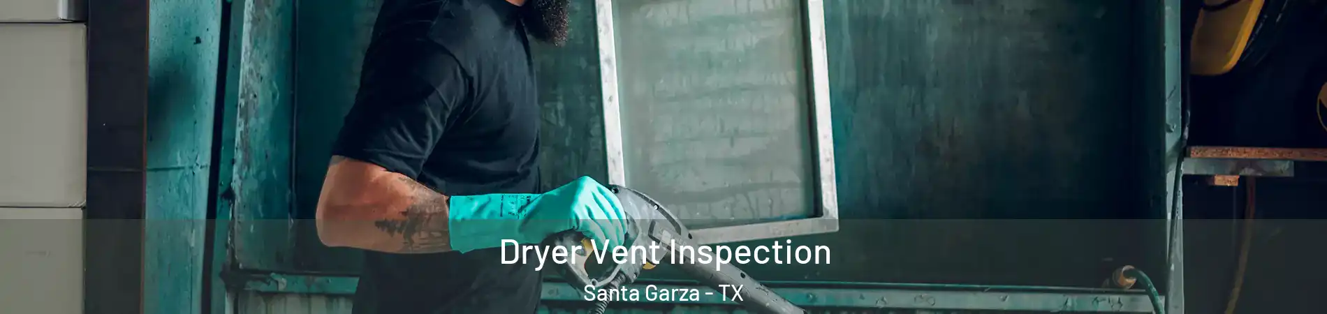 Dryer Vent Inspection Santa Garza - TX