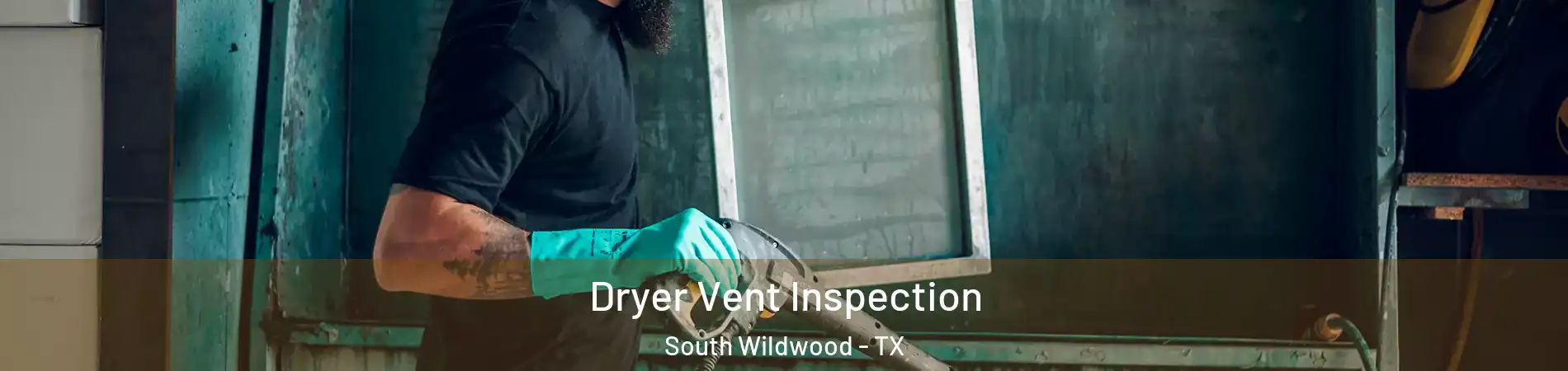 Dryer Vent Inspection South Wildwood - TX