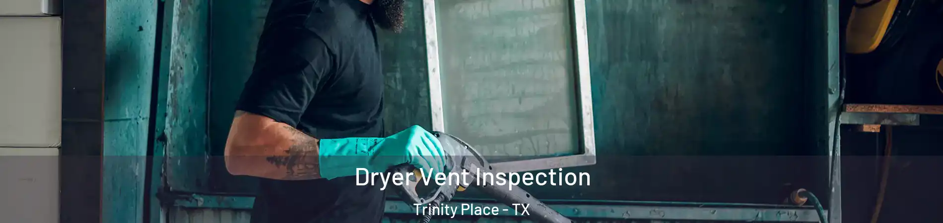 Dryer Vent Inspection Trinity Place - TX
