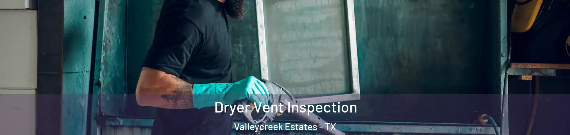 Dryer Vent Inspection Valleycreek Estates - TX