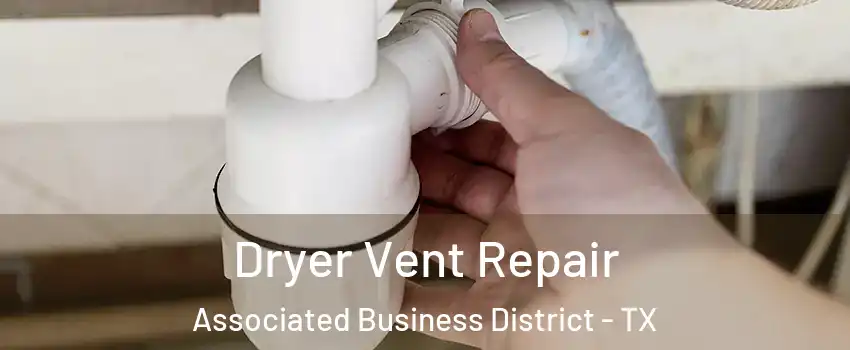 Dryer Vent Repair Associated Business District - TX