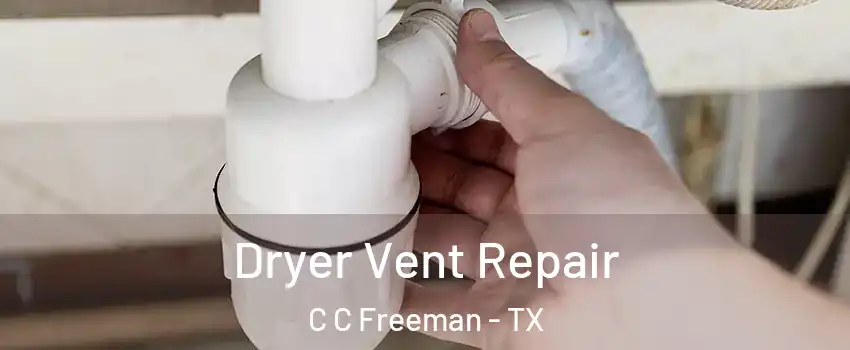 Dryer Vent Repair C C Freeman - TX