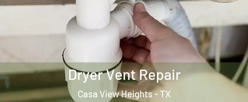 Dryer Vent Repair Casa View Heights - TX