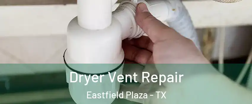 Dryer Vent Repair Eastfield Plaza - TX