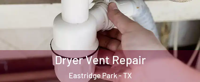 Dryer Vent Repair Eastridge Park - TX