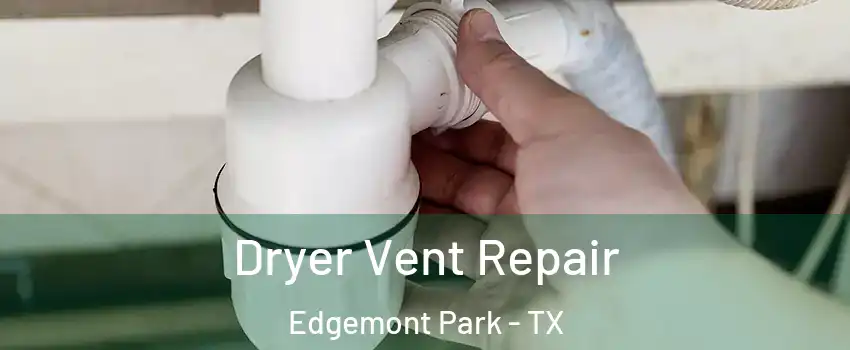 Dryer Vent Repair Edgemont Park - TX