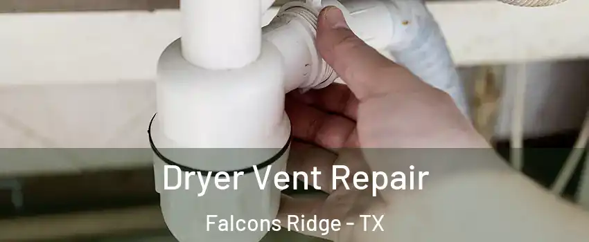 Dryer Vent Repair Falcons Ridge - TX