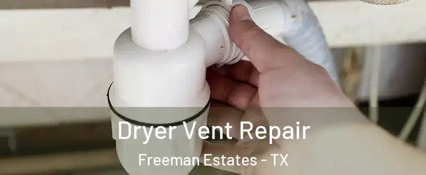 Dryer Vent Repair Freeman Estates - TX