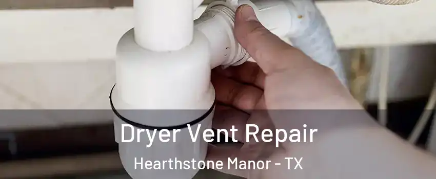 Dryer Vent Repair Hearthstone Manor - TX