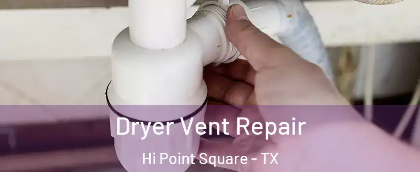 Dryer Vent Repair Hi Point Square - TX