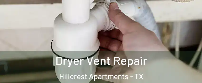 Dryer Vent Repair Hillcrest Apartments - TX