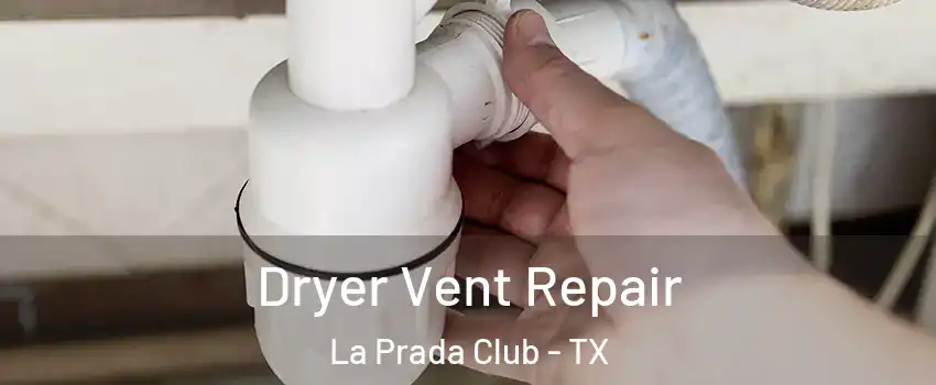 Dryer Vent Repair La Prada Club - TX