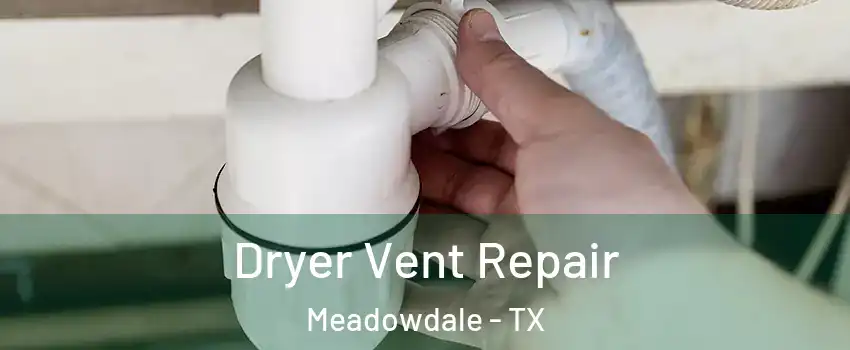 Dryer Vent Repair Meadowdale - TX