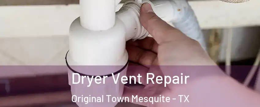 Dryer Vent Repair Original Town Mesquite - TX