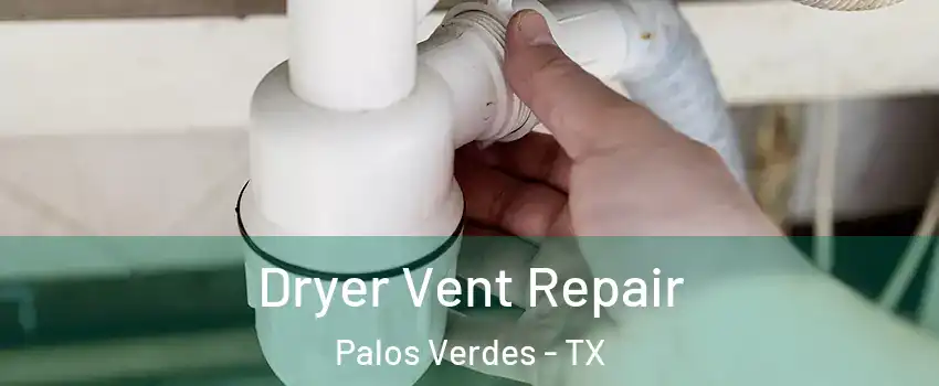 Dryer Vent Repair Palos Verdes - TX