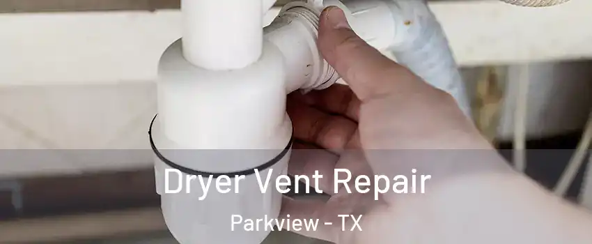Dryer Vent Repair Parkview - TX