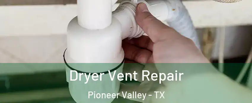 Dryer Vent Repair Pioneer Valley - TX