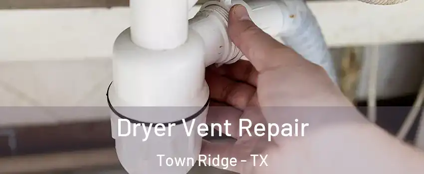 Dryer Vent Repair Town Ridge - TX