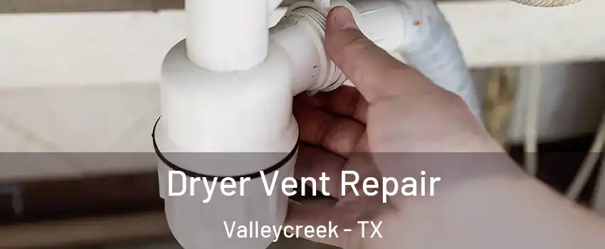 Dryer Vent Repair Valleycreek - TX