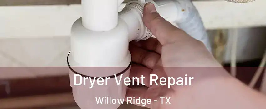 Dryer Vent Repair Willow Ridge - TX