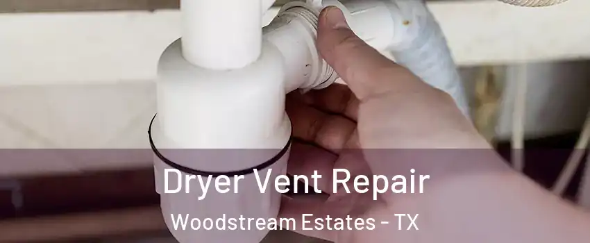 Dryer Vent Repair Woodstream Estates - TX