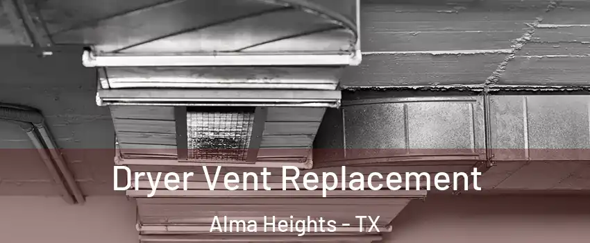 Dryer Vent Replacement Alma Heights - TX