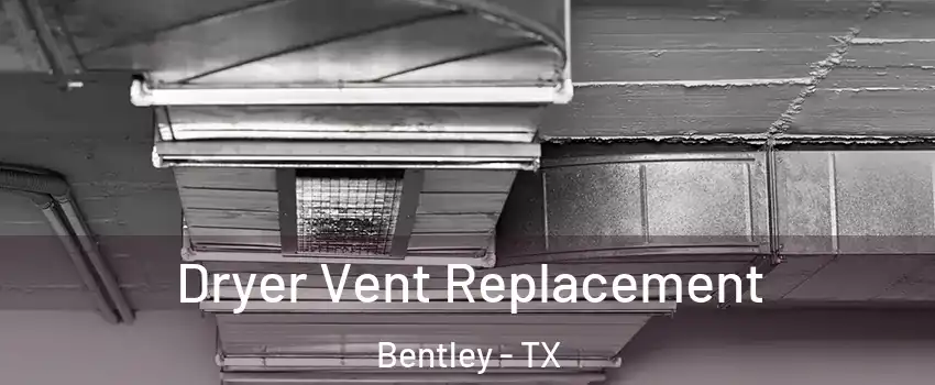 Dryer Vent Replacement Bentley - TX