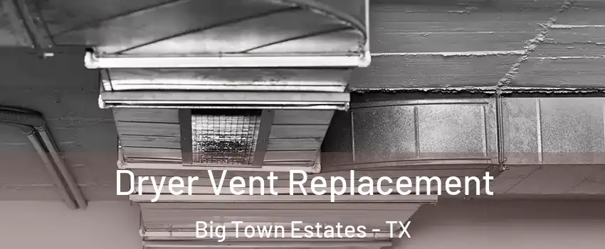 Dryer Vent Replacement Big Town Estates - TX