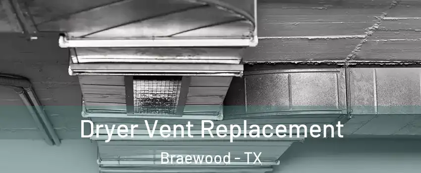 Dryer Vent Replacement Braewood - TX