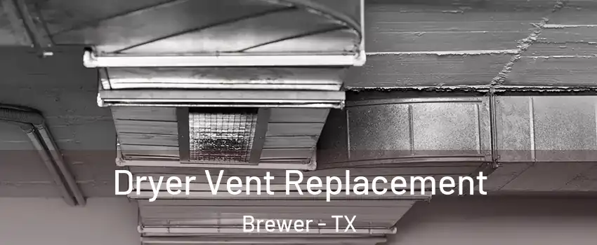 Dryer Vent Replacement Brewer - TX