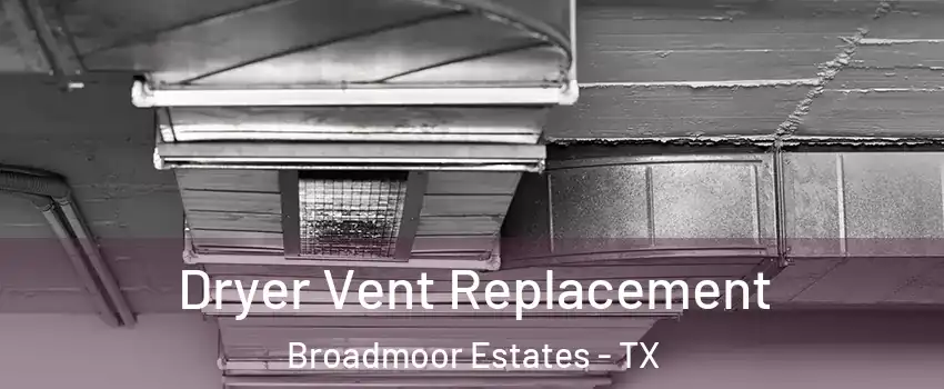 Dryer Vent Replacement Broadmoor Estates - TX