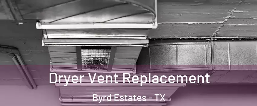 Dryer Vent Replacement Byrd Estates - TX