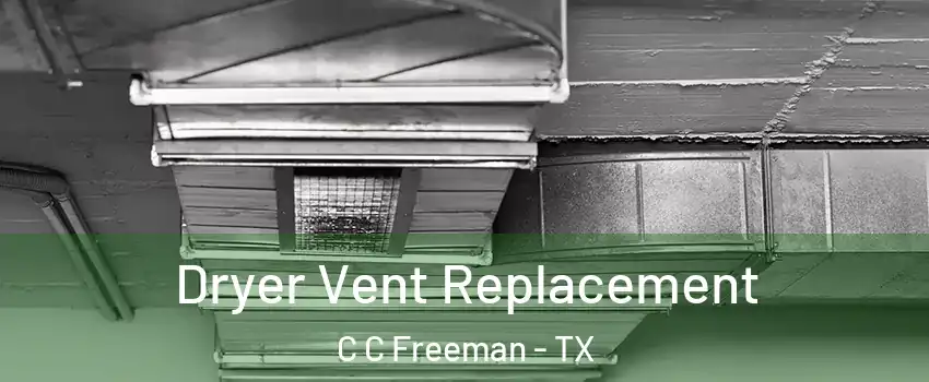 Dryer Vent Replacement C C Freeman - TX