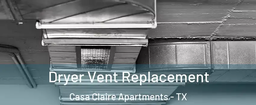 Dryer Vent Replacement Casa Claire Apartments - TX