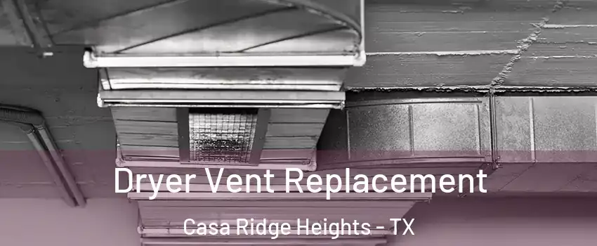 Dryer Vent Replacement Casa Ridge Heights - TX