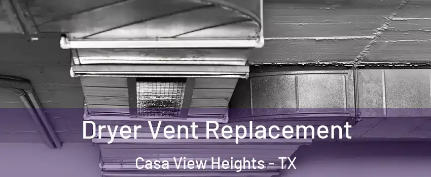 Dryer Vent Replacement Casa View Heights - TX